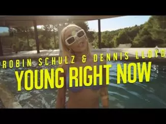 Robin Schulz & Dennis Lloyd - Young Right Now (Official Video)