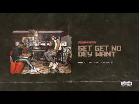 R2Bees - Get Get No Dey Want (Audio slide)