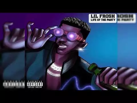 Lil Frosh - Life Of The Party (Official Audio)