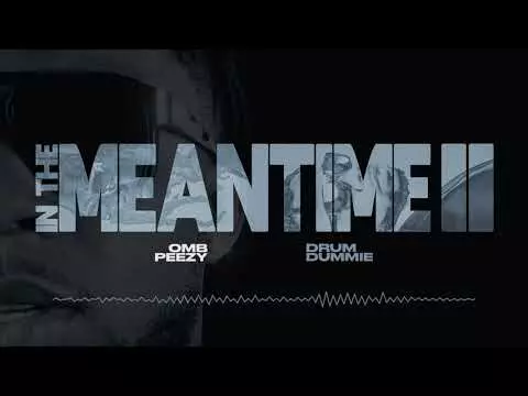 OMB Peezy & Drum Dummie - In The Meantime [Official Audio]