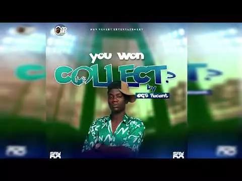 OGB Recent - You Wan Collect ? (Official Audio) #ogbrecent