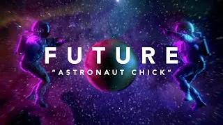 Youtube downloader Future - Astronaut Chick (Official Lyric Video)