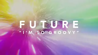 Youtube downloader Future - I'm So Groovy (Official Lyric Video)