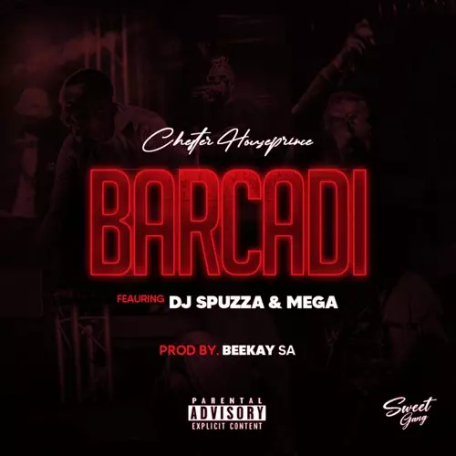 Chester Houseprince – Barcadi ft. DJ Spuzza & Mega