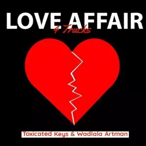 EP: Toxicated Keys & Wadlala artman – Love Affair