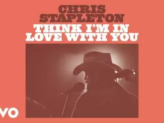 Chris Stapleton – Think I'm In Love With You